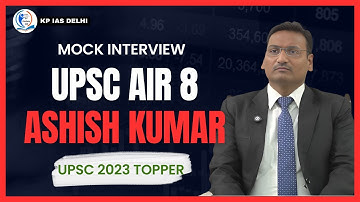 AIR 8 ASHISH KUMAR ||CRACKED UPSC 2023! Topper Reveal Their Mock Interview Secrets ||KPIAS DELHI