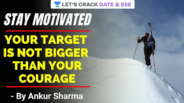 Your Target is not Bigger than Your Courage I Stay Motivated I GATE/ESE 2021 | by Ankur Sharma Sir