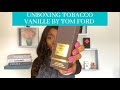 UNBOXING TOBACCO VANILLE  by TOM FORD | ONE OF THE BEST GOURMAND SCENTS FROM TOM FORD.