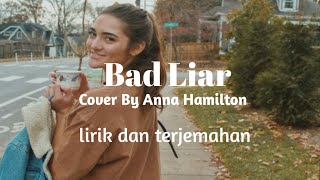 Bad Liar - Imagine Dragons ( Cover by Anna Hamilton ) lirik dan terjemahan