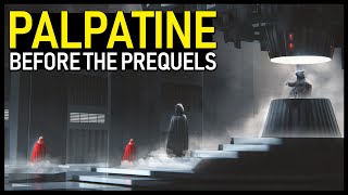 Palpatine's Original, Dark Backstories (from BEFORE the PREQUELS)