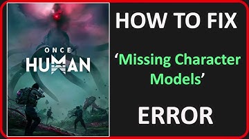 How To Fix Missing Character Models Error In Once Human