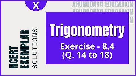 Trigonomerty (NCERT Exemplar, Exercise - 8.4, Q. No. - 14 to 18) Class-X CBSE