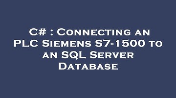 C# : Connecting an PLC Siemens S7-1500 to an SQL Server Database