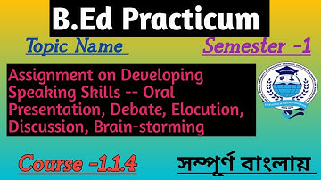 BEd Practicum, Semester-1,Developing Speaking Skills-Oral Presentation, Debate, Elocution,Discussion