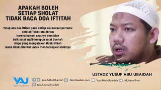 Soal Jawab: Apakah Boleh Setiap Sholat Tidak Baca Doa Iftitah - Ustadz Yusuf Abu Ubaidah As-Sidawi