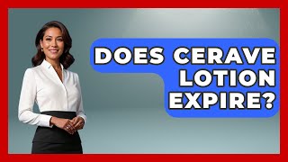 Does Cerave Lotion Expire? - Skin Savvy Dermatology