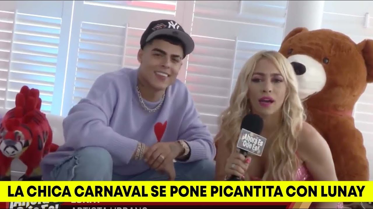 La Chica Carnaval se pone picantita con LUNAY