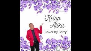 KETAP ATIKU ~ HAIREE FRANCIS || Cover by Barry