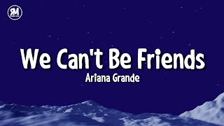 Ariana Grande - We Can't Be Friends (lyrics)