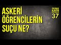 ASKERİ ÖĞRENCİLERİN SUÇU NE? / Sürgündeki Albayın Açıklamaları - 37