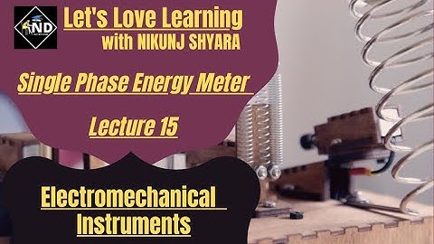 Lecture 15 | Single Phase Energy Meter | Electromechanical Instruments | Gujarati | NIKUNJ D SHYARA