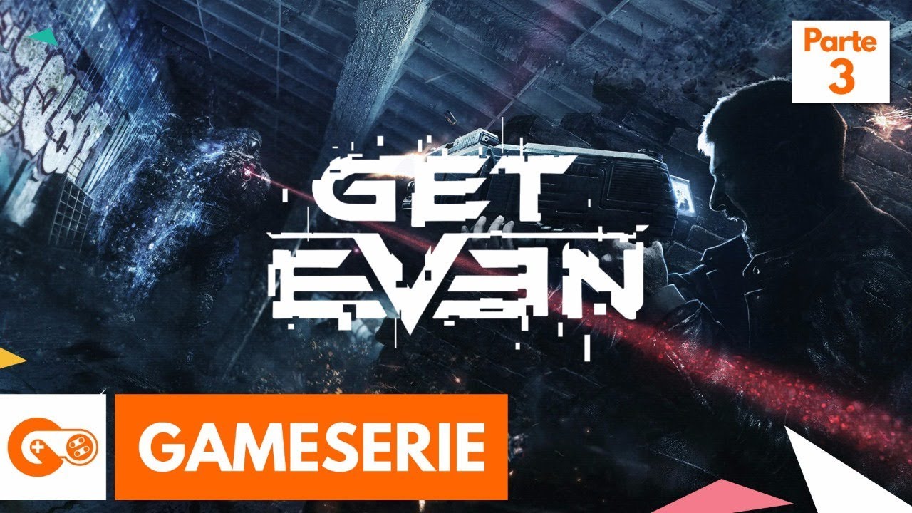 Get Even | Parte 3 Game Serie  - Gamers & Games