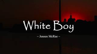 White Boy by jensen mcrae [lyrics]