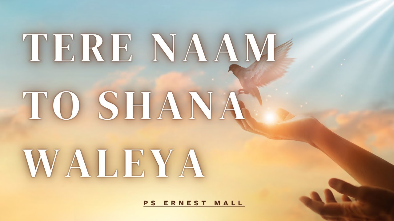 Tere Naam To Shana Waleya | Ps Ernest Mall