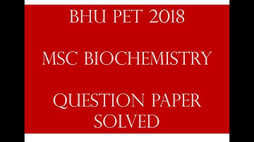 BHU PET MSc Biochemistry 2018 question paper solved