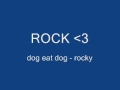 Dog eat dog rocky