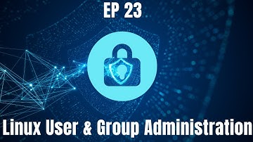 Linux User and Group Administration // EP 23