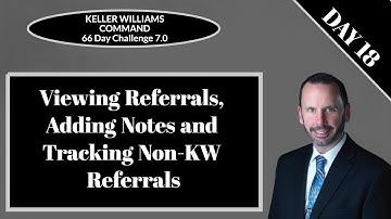 KW Command 66 Day Challenge 7.0 - Day 18 - Viewing Referrals, Add A Note & Tracking Non-KW Referrals