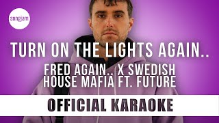 Fred again.. x Swedish House Mafia - Turn On The Lights again.. ft. Future (Official Karaoke)