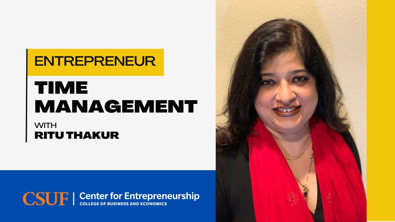 Mastering Time Management for Entrepreneurs | CSUF Startup Incubator Workshop with Ritu Thakur