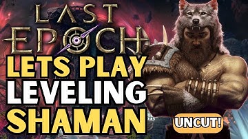 Leveling Shaman! All Acts! Fast & Easy! | Uncut | Last Epoch | LE Builds | 0.9 |