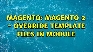 Magento: Magento 2 - Override template files in module (2 Solutions!!)