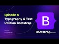 Episode 4 Typography & Text Utilities Bootstrap