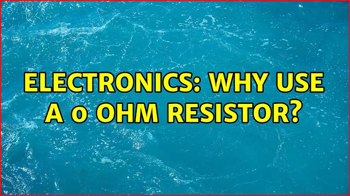 Electronics: Why use a 0 ohm resistor?