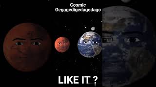 Cosmic Gegagedigedagedago #shorts