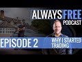 WHY I STARTED TRADING - Episode 2