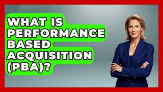 What Is Performance Based Acquisition (PBA)? - Job Success Network