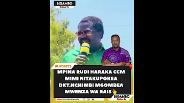 MPINA RUDI HARAKA CCM NITAKUPOKEA MIMI NI KAKA YAKO DKT NCHIMBI 