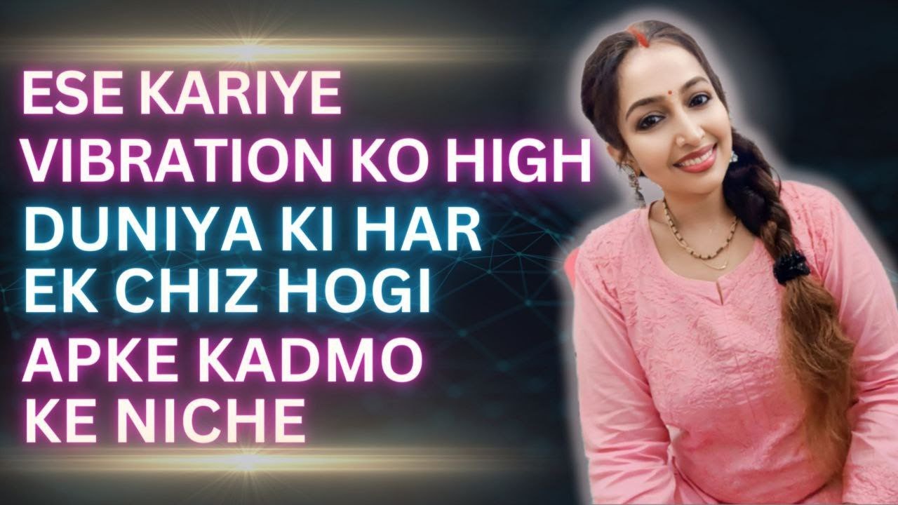 Apni Vibration ko 100 Guna upar kaise uthaya duniya me koi neeche kar hi na paye apki Energy ko
