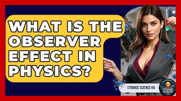 What Is The Observer Effect In Physics? | Strange Science HQ