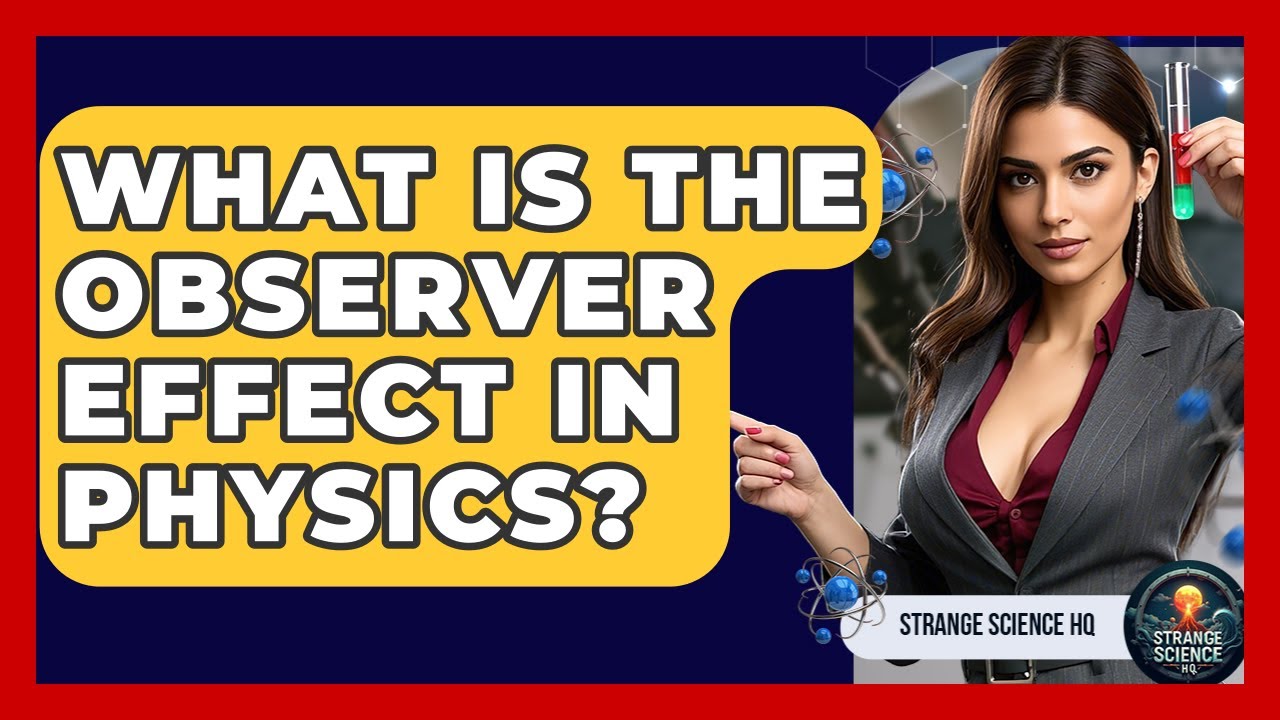 What Is The Observer Effect In Physics? | Strange Science HQ - YouTube