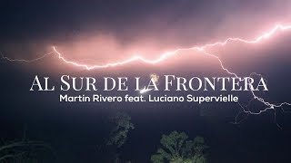 Video thumbnail of "Martin Rivero -  Al Sur de la Frontera feat. Luciano Supervielle"