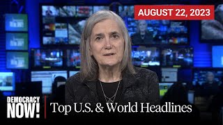 Top U.S. \& World Headlines — August 22, 2023