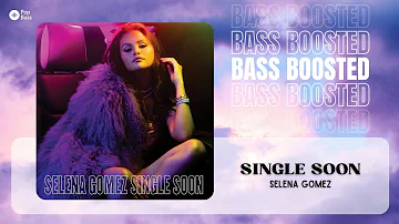 Selena Gomez - Single Soon [BASS BOOSTED]