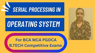 Serial Processing System | OS|  IGNOU TEE| CBSE| Competitive Exams| Lec-6
