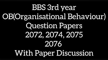 BBS 3rd Year / OB (Organizational Behaviour) / Question Paper 2072, 2074, 2075, 2076