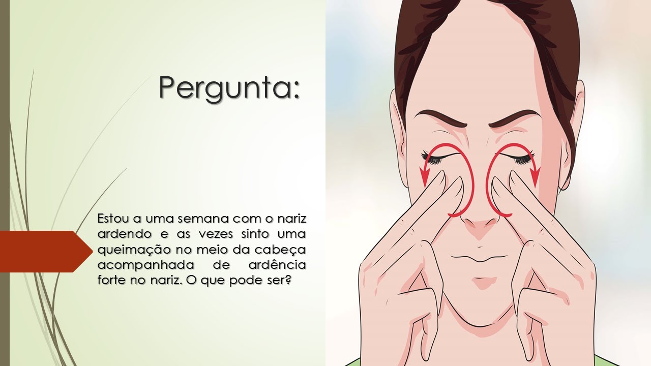 Estou há uma semana com o nariz ardendo | E sinto uma queimação no meio ...