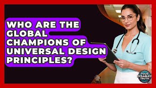 Who Are The Global Champions Of Universal Design Principles? - Your Disabled Truth