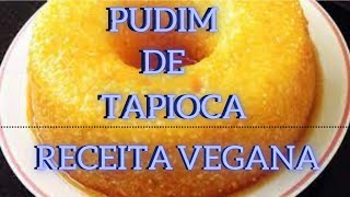 Incrível Pudim Vegano de Tapioca Com Maracujá e Coco