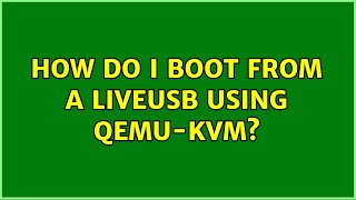 Unix & Linux: How do I boot from a liveusb using qemu-kvm (5 Solutions!!)