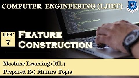 Lec-07_Feature Construction | Machine Learning | Computer Engineering