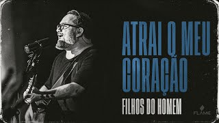 Atrai o Meu Coração  (Acústico) | Filhos do Homem e FLAME