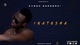 Kvooh Nyangaki - Inatosha