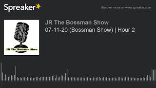 07-11-20 (Bossman Show) | Hour 2 (made with Spreaker)