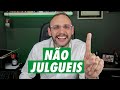 NÃO JULGUEIS!